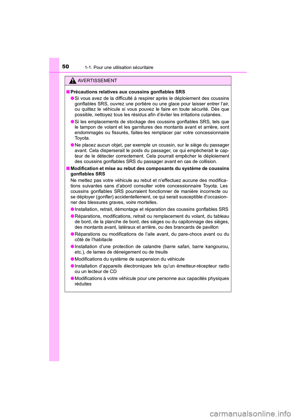 TOYOTA PRIUS V 2018  Manuel du propriétaire (in French) 501-1. Pour une utilisation sécuritaire
PRIUS v_OM_OM47B78D_(D)
AVERTISSEMENT
■Précautions relatives aux coussins gonflables SRS
●Si vous avez de la difficulté à respirer après le déploiemen