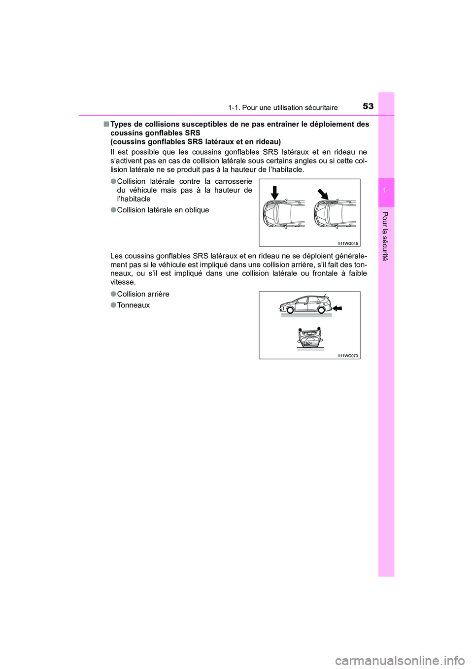 TOYOTA PRIUS V 2018  Manuel du propriétaire (in French) 531-1. Pour une utilisation sécuritaire
PRIUS v_OM_OM47B78D_(D)
1
Pour la sécurité
■Types de collisions susceptibles de ne pas entraîner le déploiement des
coussins gonflables SRS 
(coussins go