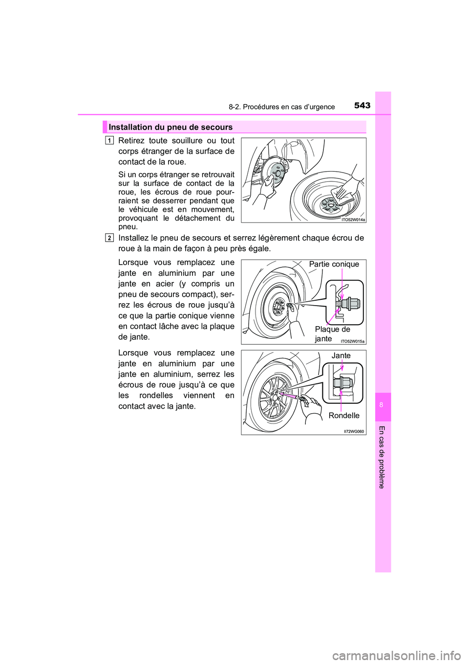 TOYOTA PRIUS V 2018 Manuel du propriétaire (in French) 5438-2. Procédures en cas d’urgence
PRIUS v_OM_OM47B78D_(D)
8
En cas de problème
Retirez toute souillure ou tout
corps étranger de la surface de
contact de la roue.
Si un corps étranger se retro TOYOTA PRIUS V 2018 Manuel du propriétaire (in French) 5438-2. Procédures en cas d’urgence
PRIUS v_OM_OM47B78D_(D)
8
En cas de problème
Retirez toute souillure ou tout
corps étranger de la surface de
contact de la roue.
Si un corps étranger se retro
