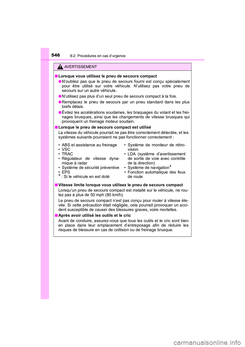 TOYOTA PRIUS V 2018 Manuel du propriétaire (in French) 5468-2. Procédures en cas d’urgence
PRIUS v_OM_OM47B78D_(D)
AVERTISSEMENT
■Lorsque vous utilisez le pneu de secours compact
●N’oubliez pas que le pneu de secours fourni est conçu spécialeme TOYOTA PRIUS V 2018 Manuel du propriétaire (in French) 5468-2. Procédures en cas d’urgence
PRIUS v_OM_OM47B78D_(D)
AVERTISSEMENT
■Lorsque vous utilisez le pneu de secours compact
●N’oubliez pas que le pneu de secours fourni est conçu spécialeme