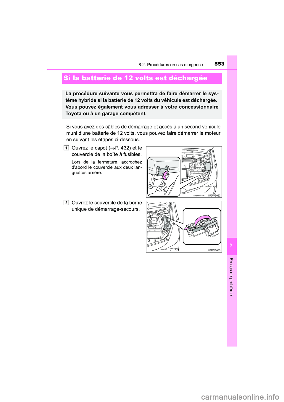 TOYOTA PRIUS V 2018 Manuel du propriétaire (in French) 553
PRIUS v_OM_OM47B78D_(D)
8
En cas de problème
8-2. Procédures en cas d’urgence
Si la batterie de 12 volts est déchargée
Si vous avez des câbles de démarrage et accès à un second véhicule TOYOTA PRIUS V 2018 Manuel du propriétaire (in French) 553
PRIUS v_OM_OM47B78D_(D)
8
En cas de problème
8-2. Procédures en cas d’urgence
Si la batterie de 12 volts est déchargée
Si vous avez des câbles de démarrage et accès à un second véhicule