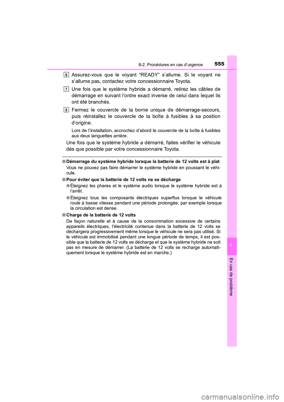 TOYOTA PRIUS V 2018 Manuel du propriétaire (in French) 5558-2. Procédures en cas d’urgence
PRIUS v_OM_OM47B78D_(D)
8
En cas de problème
Assurez-vous que le voyant “READY” s’allume. Si le voyant ne
s’allume pas, contactez votre concessionnaire TOYOTA PRIUS V 2018 Manuel du propriétaire (in French) 5558-2. Procédures en cas d’urgence
PRIUS v_OM_OM47B78D_(D)
8
En cas de problème
Assurez-vous que le voyant “READY” s’allume. Si le voyant ne
s’allume pas, contactez votre concessionnaire