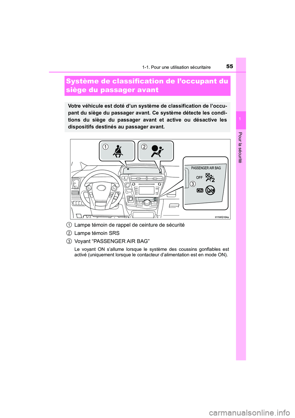 TOYOTA PRIUS V 2018  Manuel du propriétaire (in French) 551-1. Pour une utilisation sécuritaire
PRIUS v_OM_OM47B78D_(D)
1
Pour la sécurité
Système de classification de l’occupant du 
siège du passager avant
Lampe témoin de rappel de ceinture de sé