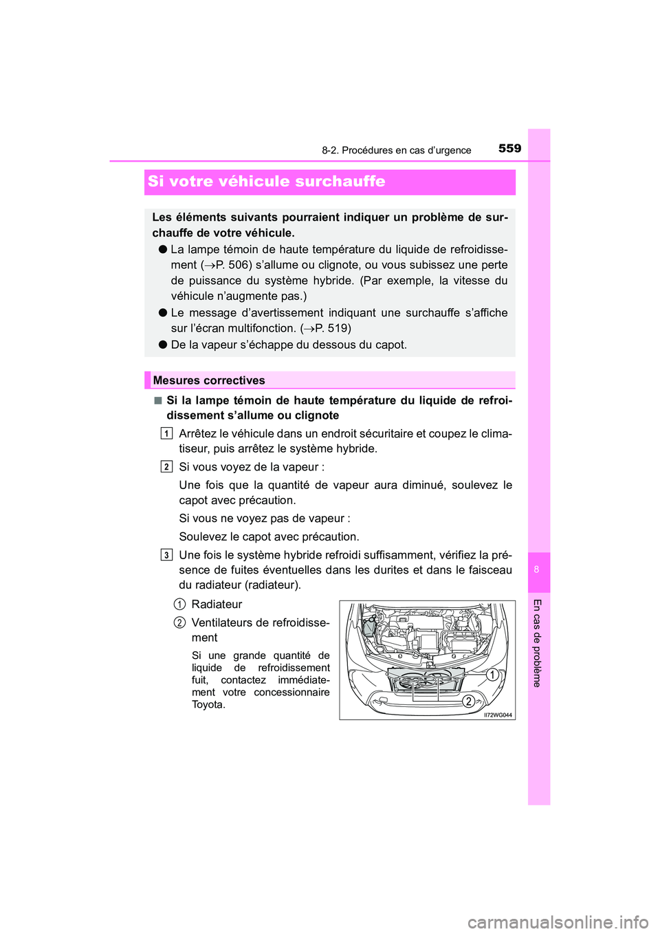 TOYOTA PRIUS V 2018 Manuel du propriétaire (in French) 559
PRIUS v_OM_OM47B78D_(D)
8
En cas de problème
8-2. Procédures en cas d’urgence
Si votre véhicule surchauffe
■Si la lampe témoin de haute température du liquide de refroi-
dissement s’all TOYOTA PRIUS V 2018 Manuel du propriétaire (in French) 559
PRIUS v_OM_OM47B78D_(D)
8
En cas de problème
8-2. Procédures en cas d’urgence
Si votre véhicule surchauffe
■Si la lampe témoin de haute température du liquide de refroi-
dissement s’all
