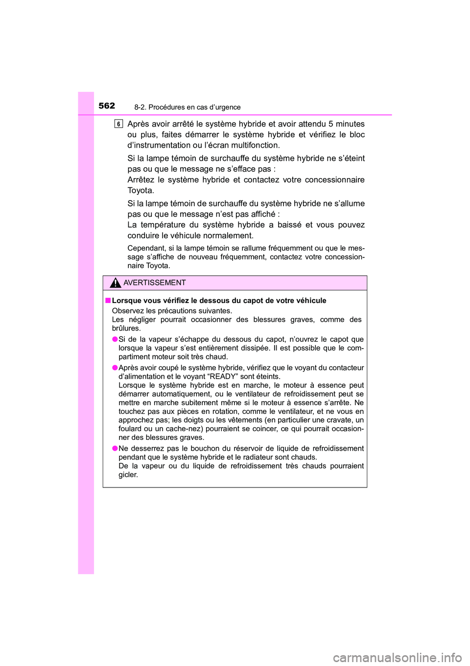 TOYOTA PRIUS V 2018 Manuel du propriétaire (in French) 5628-2. Procédures en cas d’urgence
PRIUS v_OM_OM47B78D_(D)
Après avoir arrêté le système hybride et avoir attendu 5 minutes
ou plus, faites démarrer le système hybride et vérifiez le bloc
d TOYOTA PRIUS V 2018 Manuel du propriétaire (in French) 5628-2. Procédures en cas d’urgence
PRIUS v_OM_OM47B78D_(D)
Après avoir arrêté le système hybride et avoir attendu 5 minutes
ou plus, faites démarrer le système hybride et vérifiez le bloc
d