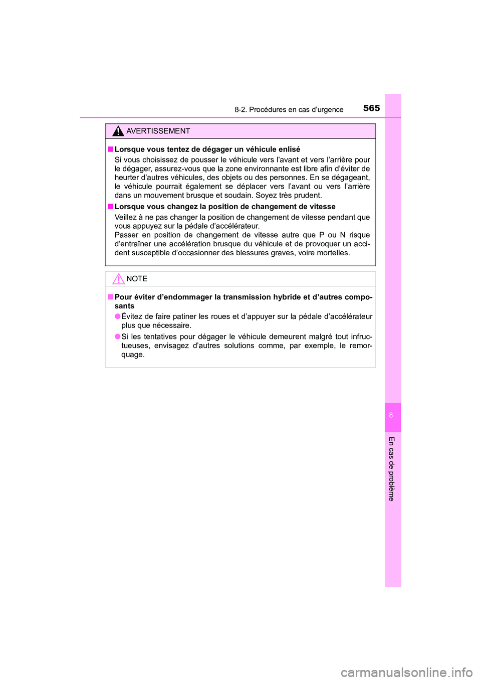 TOYOTA PRIUS V 2018 Manuel du propriétaire (in French) 5658-2. Procédures en cas d’urgence
PRIUS v_OM_OM47B78D_(D)
8
En cas de problème
AVERTISSEMENT
■Lorsque vous tentez de dégager un véhicule enlisé
Si vous choisissez de pousser le véhicule ve TOYOTA PRIUS V 2018 Manuel du propriétaire (in French) 5658-2. Procédures en cas d’urgence
PRIUS v_OM_OM47B78D_(D)
8
En cas de problème
AVERTISSEMENT
■Lorsque vous tentez de dégager un véhicule enlisé
Si vous choisissez de pousser le véhicule ve