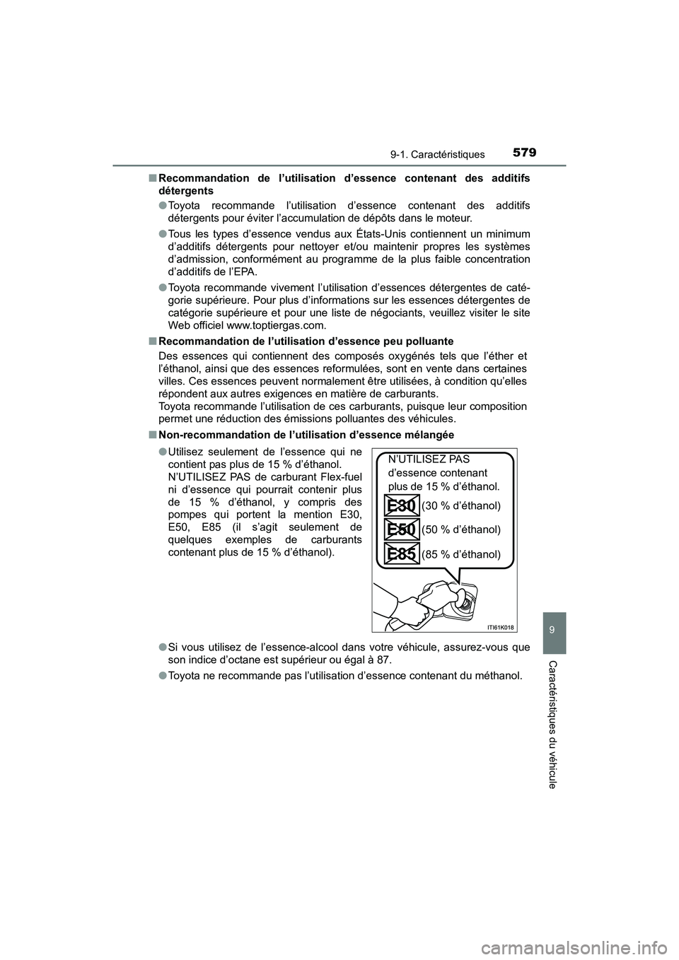 TOYOTA PRIUS V 2018 Manuel du propriétaire (in French) PRIUS v_OM_OM47B78D_(D)
5799-1. Caractéristiques
9
Caractéristiques du véhicule
■Recommandation de l’utilisation d’essence contenant des additifs
détergents
●Toyota recommande l’utilisat TOYOTA PRIUS V 2018 Manuel du propriétaire (in French) PRIUS v_OM_OM47B78D_(D)
5799-1. Caractéristiques
9
Caractéristiques du véhicule
■Recommandation de l’utilisation d’essence contenant des additifs
détergents
●Toyota recommande l’utilisat
