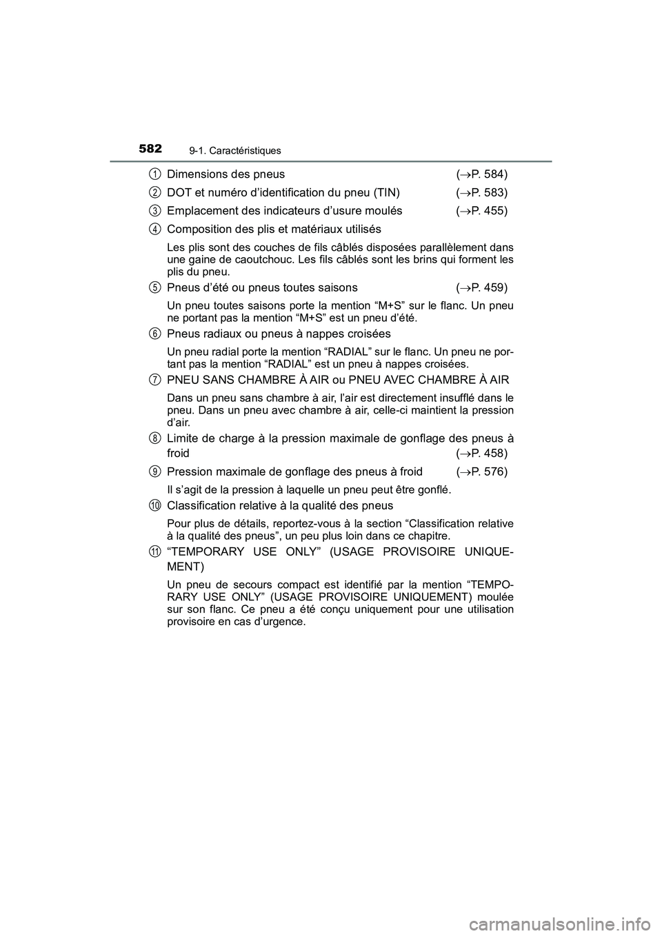 TOYOTA PRIUS V 2018 Manuel du propriétaire (in French) 582
PRIUS v_OM_OM47B78D_(D)
9-1. Caractéristiques
Dimensions des pneus( P. 584)
DOT et numéro d’identification du pneu (TIN) ( P. 583)
Emplacement des indicateurs d’usure moulés ( P. TOYOTA PRIUS V 2018 Manuel du propriétaire (in French) 582
PRIUS v_OM_OM47B78D_(D)
9-1. Caractéristiques
Dimensions des pneus( P. 584)
DOT et numéro d’identification du pneu (TIN) ( P. 583)
Emplacement des indicateurs d’usure moulés ( P.