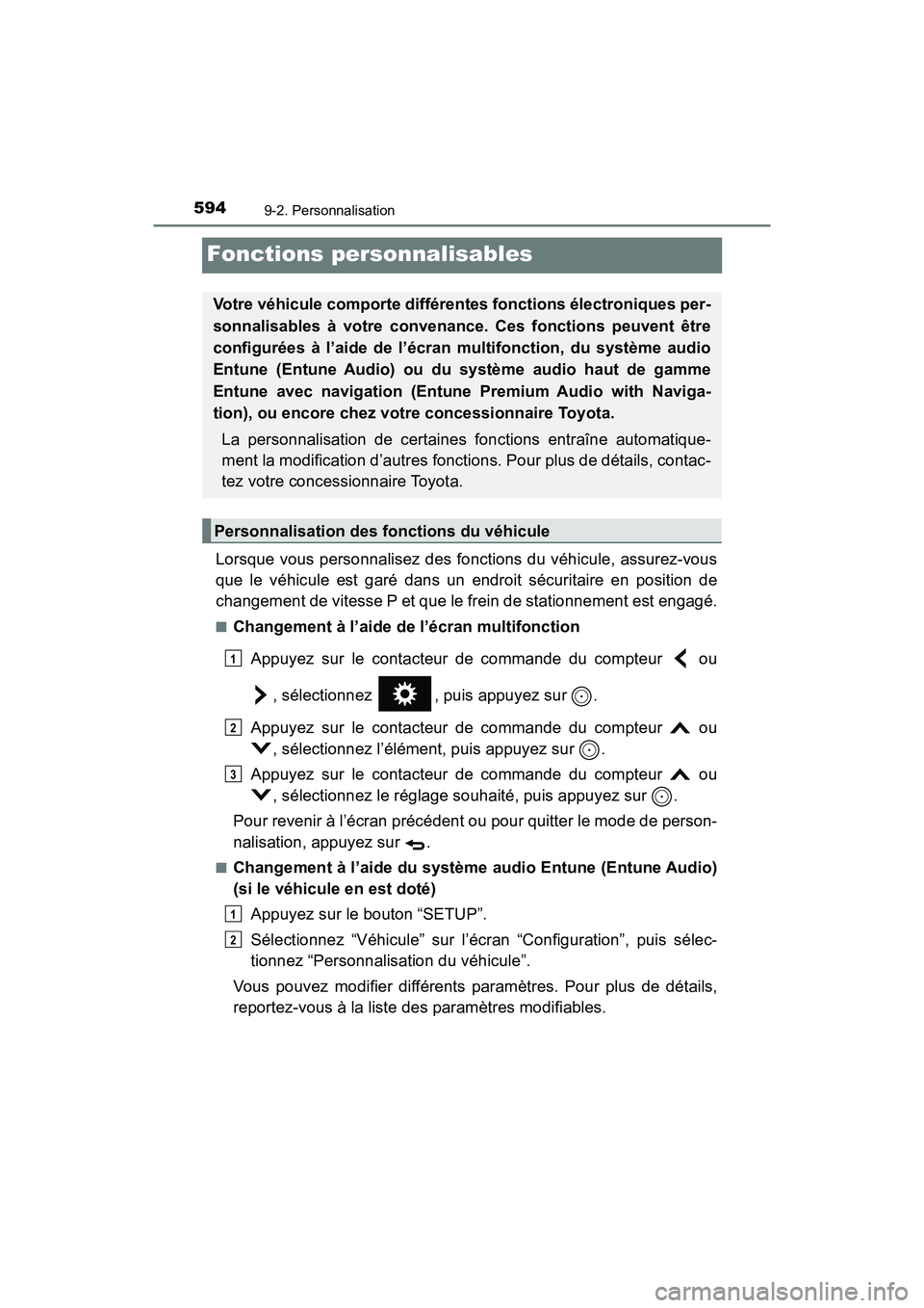 TOYOTA PRIUS V 2018  Manuel du propriétaire (in French) 594
PRIUS v_OM_OM47B78D_(D)
9-2. Personnalisation
Fonctions personnalisables
Lorsque vous personnalisez des fonctions du véhicule, assurez-vous
que le véhicule est garé dans un endroit sécuritaire
