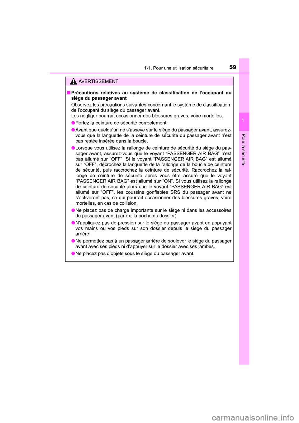 TOYOTA PRIUS V 2018  Manuel du propriétaire (in French) 591-1. Pour une utilisation sécuritaire
PRIUS v_OM_OM47B78D_(D)
1
Pour la sécurité
AVERTISSEMENT
■Précautions relatives au système de classification de l’occupant du
siège du passager avant
