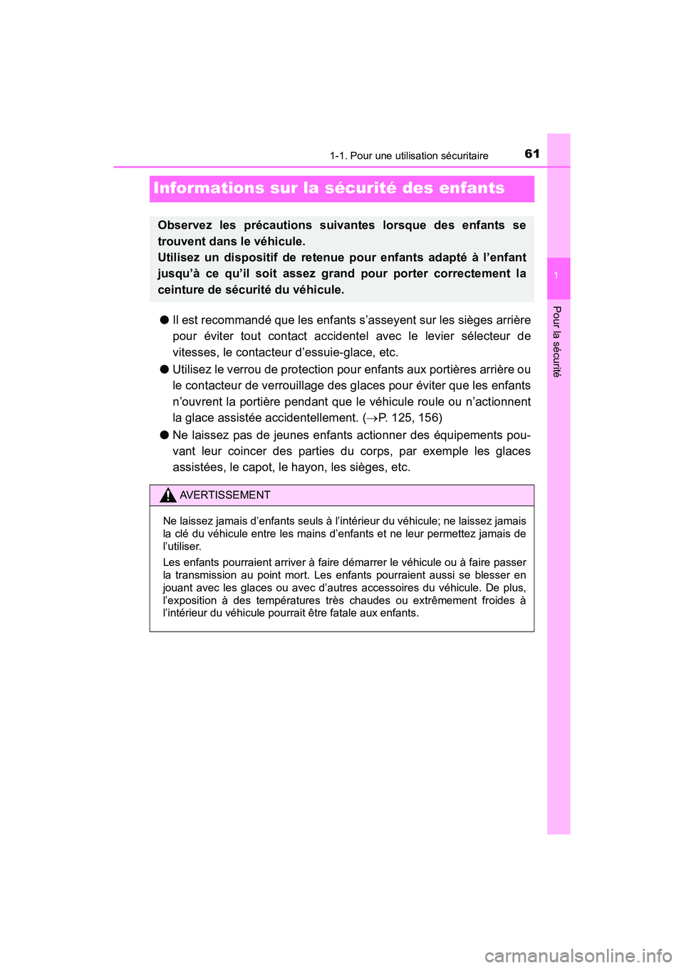 TOYOTA PRIUS V 2018  Manuel du propriétaire (in French) 611-1. Pour une utilisation sécuritaire
PRIUS v_OM_OM47B78D_(D)
1
Pour la sécurité
Informations sur la sécurité des enfants
●Il est recommandé que les enfants s’asseyent sur les sièges arri
