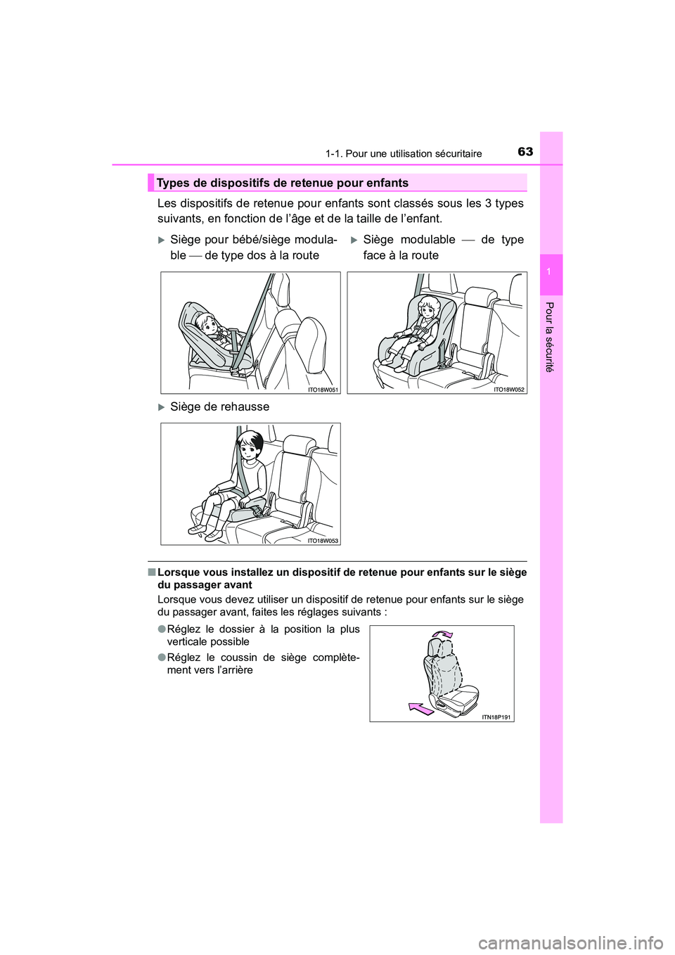 TOYOTA PRIUS V 2018  Manuel du propriétaire (in French) 631-1. Pour une utilisation sécuritaire
PRIUS v_OM_OM47B78D_(D)
1
Pour la sécurité
Les dispositifs de retenue pour enfants sont classés sous les 3 types
suivants, en fonction de l’âge et de la 