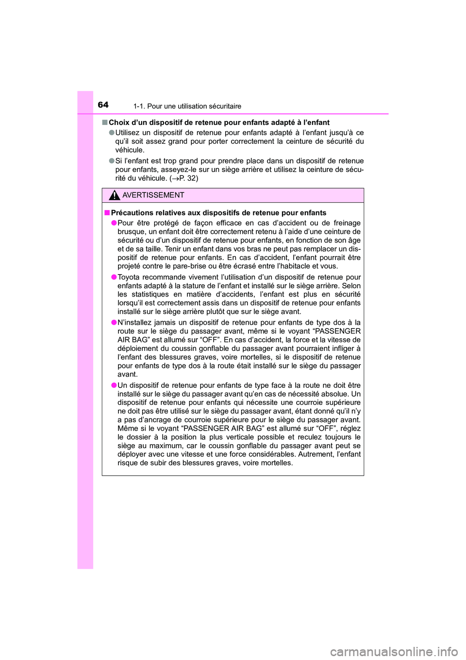 TOYOTA PRIUS V 2018  Manuel du propriétaire (in French) 641-1. Pour une utilisation sécuritaire
PRIUS v_OM_OM47B78D_(D)■
Choix d’un dispositif de retenue pour enfants adapté à l’enfant
●Utilisez un dispositif de retenue pour enfants adapté à l