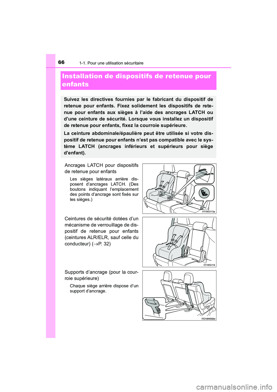 TOYOTA PRIUS V 2018  Manuel du propriétaire (in French) 661-1. Pour une utilisation sécuritaire
PRIUS v_OM_OM47B78D_(D)
Installation de dispositifs de retenue pour 
enfants
Ancrages LATCH pour dispositifs
de retenue pour enfants
Les sièges latéraux arri