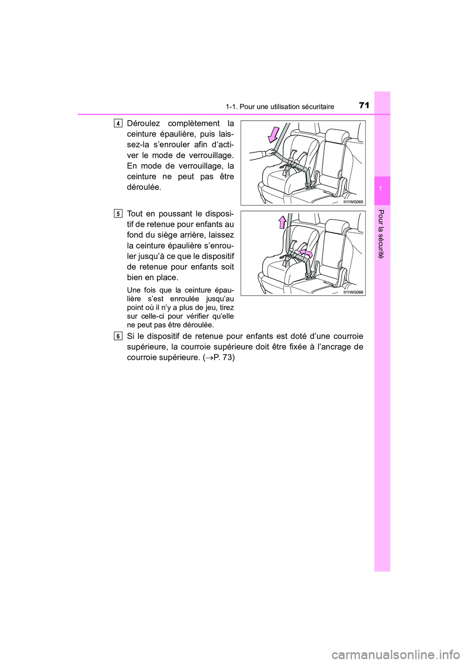 TOYOTA PRIUS V 2018  Manuel du propriétaire (in French) 711-1. Pour une utilisation sécuritaire
PRIUS v_OM_OM47B78D_(D)
1
Pour la sécurité
Déroulez complètement la
ceinture épaulière, puis lais-
sez-la s’enrouler afin d’acti-
ver le mode de verr
