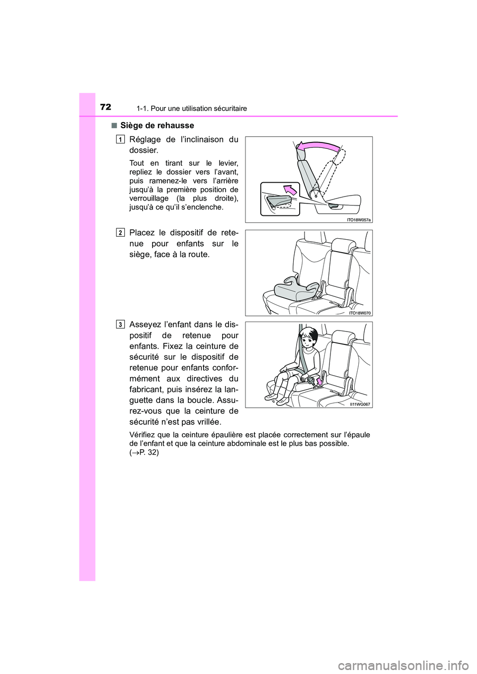 TOYOTA PRIUS V 2018  Manuel du propriétaire (in French) 721-1. Pour une utilisation sécuritaire
PRIUS v_OM_OM47B78D_(D)■
Siège de rehausse
Réglage de l’inclinaison du
dossier.
Tout en tirant sur le levier,
repliez le dossier vers l’avant,
puis ram