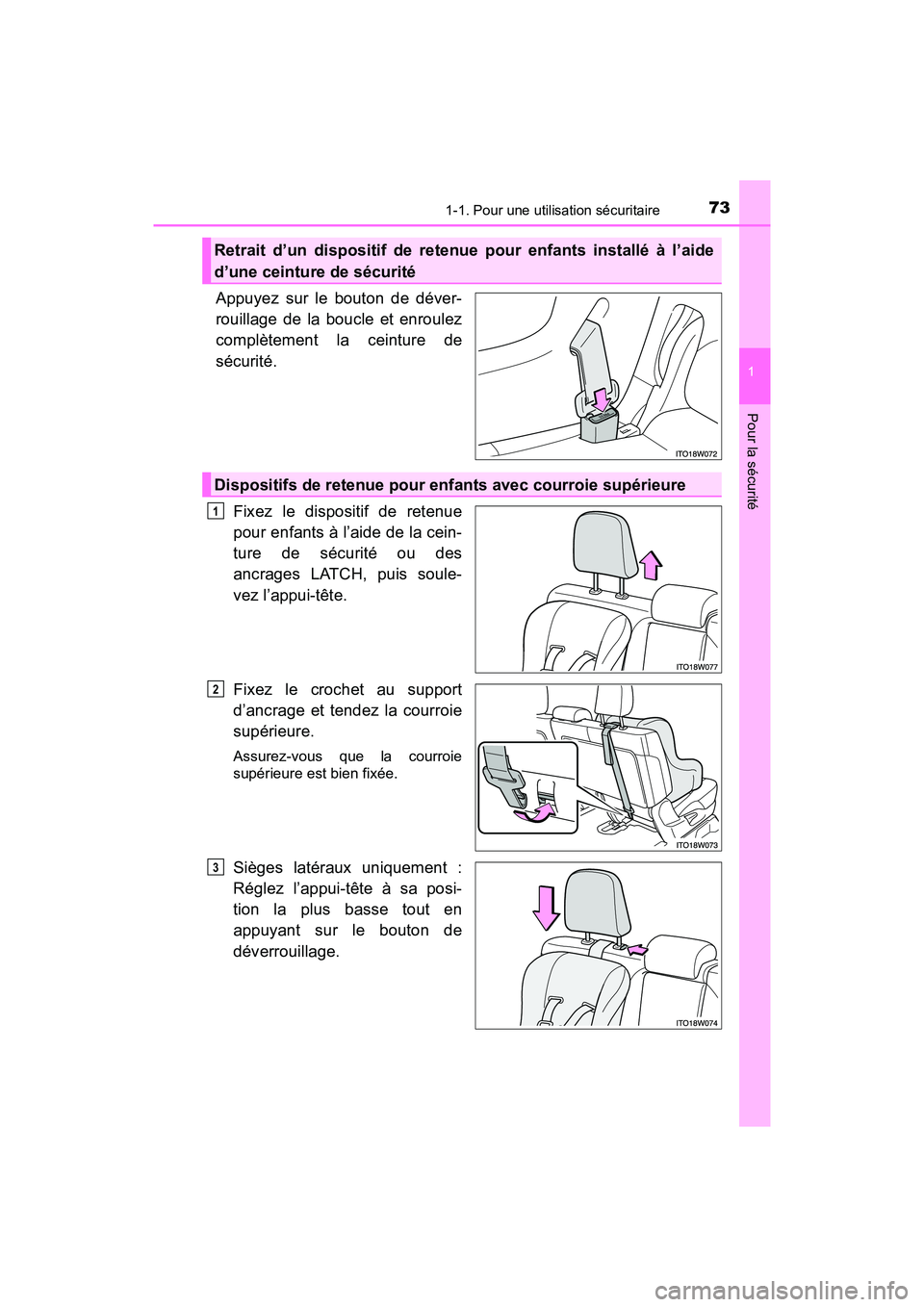 TOYOTA PRIUS V 2018  Manuel du propriétaire (in French) 731-1. Pour une utilisation sécuritaire
PRIUS v_OM_OM47B78D_(D)
1
Pour la sécurité
Appuyez sur le bouton de déver-
rouillage de la boucle et enroulez
complètement la ceinture de
sécurité. Fixez
