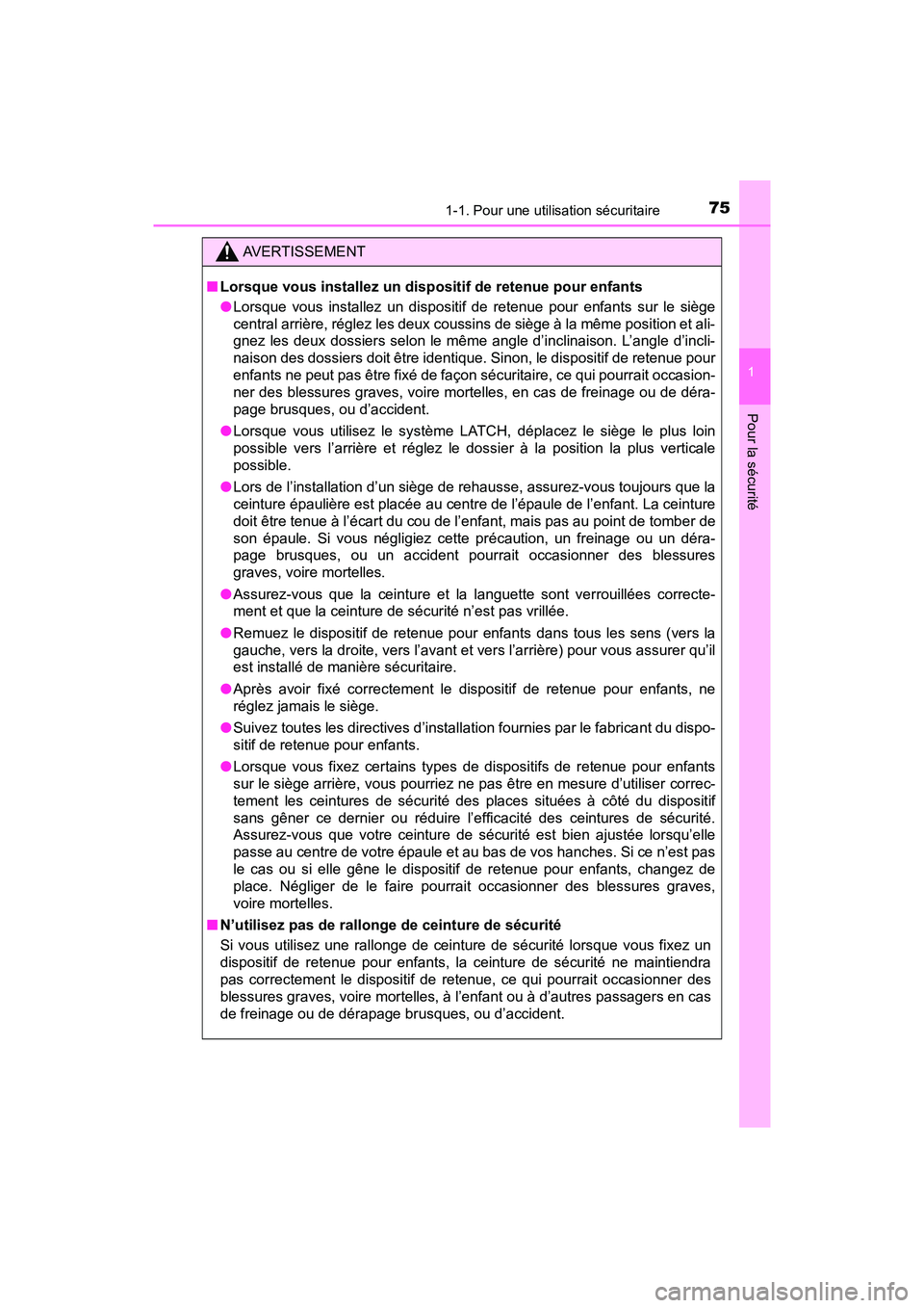TOYOTA PRIUS V 2018  Manuel du propriétaire (in French) 751-1. Pour une utilisation sécuritaire
PRIUS v_OM_OM47B78D_(D)
1
Pour la sécurité
AVERTISSEMENT
■Lorsque vous installez un dispositif de retenue pour enfants
●Lorsque vous installez un disposi
