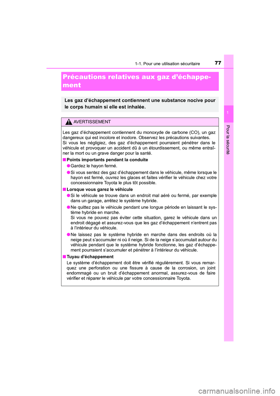 TOYOTA PRIUS V 2018  Manuel du propriétaire (in French) 771-1. Pour une utilisation sécuritaire
PRIUS v_OM_OM47B78D_(D)
1
Pour la sécurité
Précautions relatives aux gaz d’échappe-
ment
Les gaz d’échappement contiennent une substance nocive pour
l