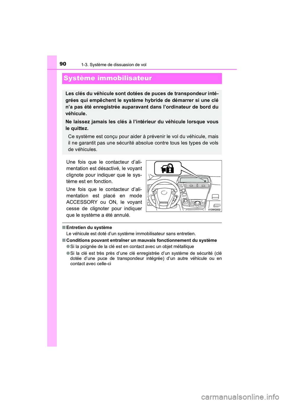 TOYOTA PRIUS V 2018 Manuel du propriétaire (in French) 901-3. Système de dissuasion de vol
PRIUS v_OM_OM47B78D_(D)
Système immobilisateur
Une fois que le contacteur d’ali-
mentation est désactivé, le voyant
clignote pour indiquer que le sys-
tème e TOYOTA PRIUS V 2018 Manuel du propriétaire (in French) 901-3. Système de dissuasion de vol
PRIUS v_OM_OM47B78D_(D)
Système immobilisateur
Une fois que le contacteur d’ali-
mentation est désactivé, le voyant
clignote pour indiquer que le sys-
tème e