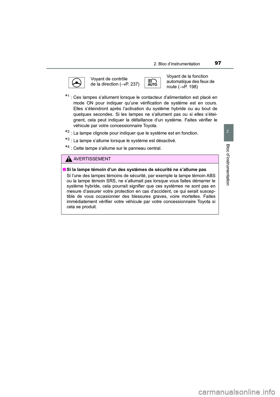 TOYOTA PRIUS V 2018 Manuel du propriétaire (in French) PRIUS v_OM_OM47B78D_(D)
972. Bloc d’instrumentation
2
Bloc d’instrumentation
*1 : Ces lampes s’allument lorsque le contacteur d’alimentation est placé enmode ON pour indiquer qu’une vérifi TOYOTA PRIUS V 2018 Manuel du propriétaire (in French) PRIUS v_OM_OM47B78D_(D)
972. Bloc d’instrumentation
2
Bloc d’instrumentation
*1 : Ces lampes s’allument lorsque le contacteur d’alimentation est placé enmode ON pour indiquer qu’une vérifi