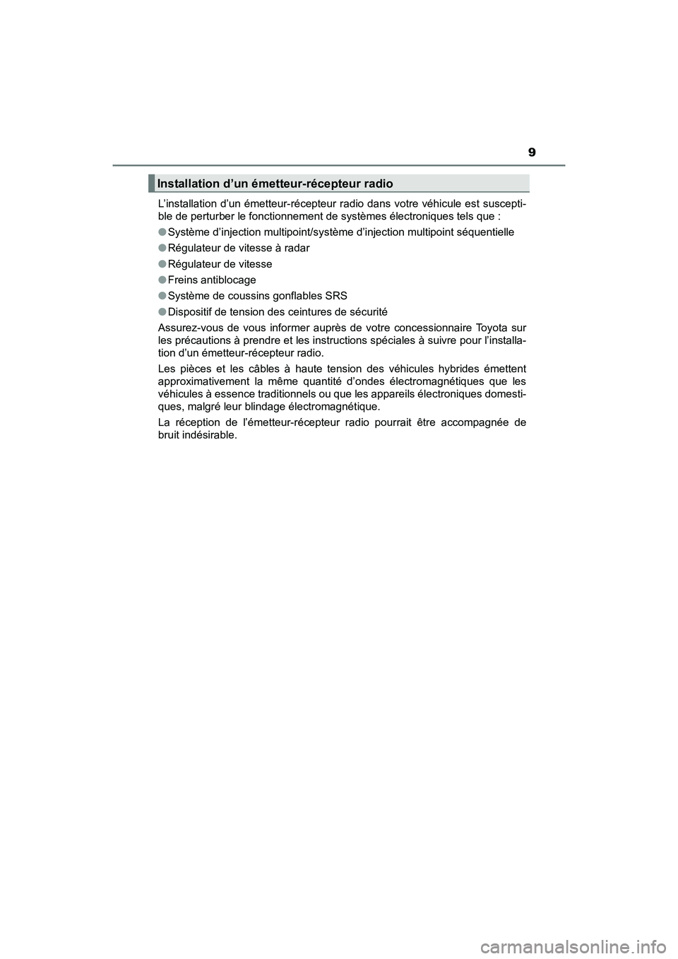 TOYOTA PRIUS V 2017 Manuel du propriétaire (in French) PRIUS v_OM_OM47B23D_(D)
9
L’installation d’un émetteur-récepteur radio dans votre véhicule est suscepti-
ble de perturber le fonctionnement de systèmes électroniques tels que :
●Système d TOYOTA PRIUS V 2017 Manuel du propriétaire (in French) PRIUS v_OM_OM47B23D_(D)
9
L’installation d’un émetteur-récepteur radio dans votre véhicule est suscepti-
ble de perturber le fonctionnement de systèmes électroniques tels que :
●Système d