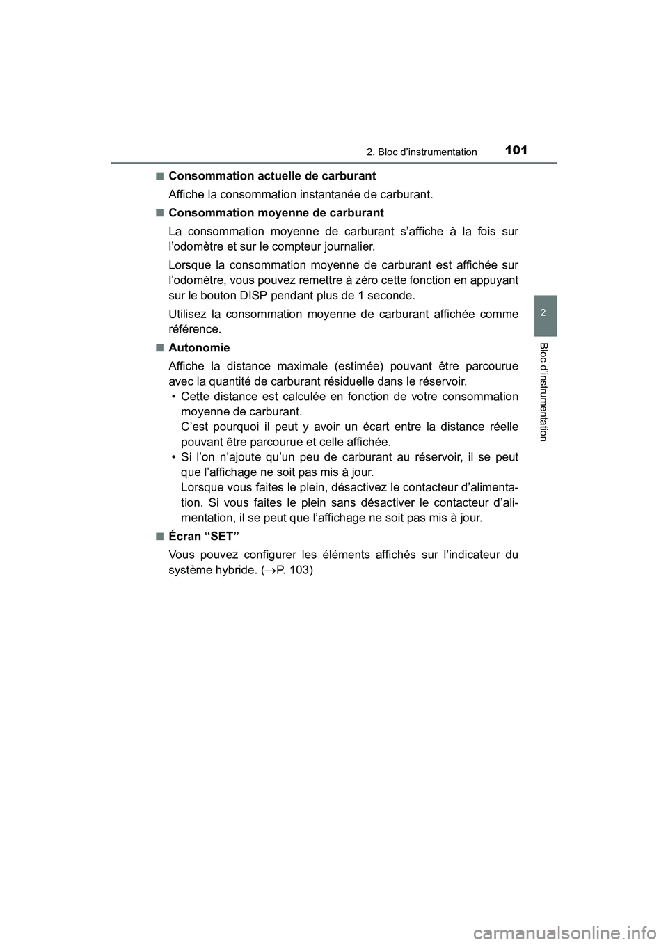 TOYOTA PRIUS V 2017 Manuel du propriétaire (in French) PRIUS v_OM_OM47B23D_(D)
1012. Bloc d’instrumentation
2
Bloc d’instrumentation
■Consommation actuelle de carburant
Affiche la consommation instantanée de carburant.
■Consommation moyenne de ca TOYOTA PRIUS V 2017 Manuel du propriétaire (in French) PRIUS v_OM_OM47B23D_(D)
1012. Bloc d’instrumentation
2
Bloc d’instrumentation
■Consommation actuelle de carburant
Affiche la consommation instantanée de carburant.
■Consommation moyenne de ca