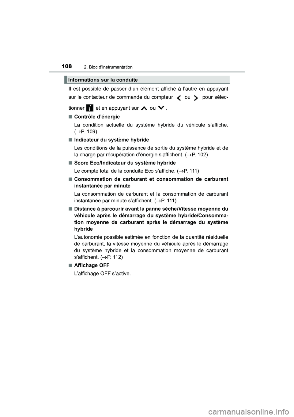 TOYOTA PRIUS V 2017 Manuel du propriétaire (in French) 108
PRIUS v_OM_OM47B23D_(D)
2. Bloc d’instrumentation
Il est possible de passer d’un élément affiché à l’autre en appuyant
sur le contacteur de commande du compteur ou pour sélec-
tionn TOYOTA PRIUS V 2017 Manuel du propriétaire (in French) 108
PRIUS v_OM_OM47B23D_(D)
2. Bloc d’instrumentation
Il est possible de passer d’un élément affiché à l’autre en appuyant
sur le contacteur de commande du compteur ou pour sélec-
tionn