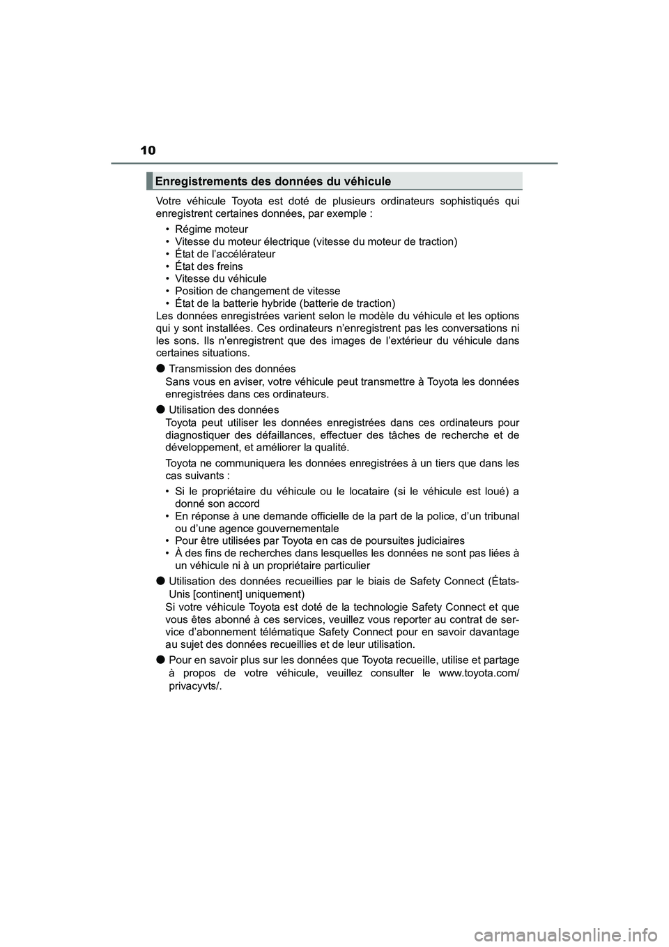TOYOTA PRIUS V 2017 Manuel du propriétaire (in French) 10
PRIUS v_OM_OM47B23D_(D)Votre véhicule Toyota est doté de plusieurs ordinateurs sophistiqués qui
enregistrent certaines données, par exemple :
• Régime moteur
• Vitesse du moteur électriqu TOYOTA PRIUS V 2017 Manuel du propriétaire (in French) 10
PRIUS v_OM_OM47B23D_(D)Votre véhicule Toyota est doté de plusieurs ordinateurs sophistiqués qui
enregistrent certaines données, par exemple :
• Régime moteur
• Vitesse du moteur électriqu