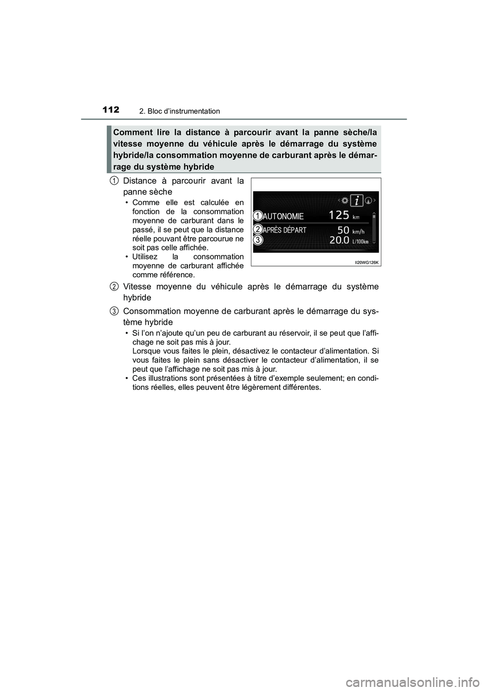 TOYOTA PRIUS V 2017 Manuel du propriétaire (in French) 112
PRIUS v_OM_OM47B23D_(D)
2. Bloc d’instrumentation
Distance à parcourir avant la
panne sèche
• Comme elle est calculée enfonction de la consommation
moyenne de carburant dans le
passé, il s TOYOTA PRIUS V 2017 Manuel du propriétaire (in French) 112
PRIUS v_OM_OM47B23D_(D)
2. Bloc d’instrumentation
Distance à parcourir avant la
panne sèche
• Comme elle est calculée enfonction de la consommation
moyenne de carburant dans le
passé, il s