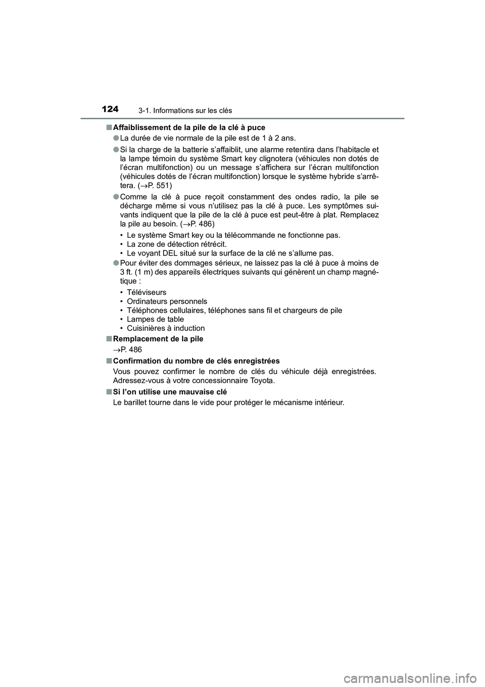 TOYOTA PRIUS V 2017 Manuel du propriétaire (in French) 124
PRIUS v_OM_OM47B23D_(D)
3-1. Informations sur les clés
■Affaiblissement de la pile de la clé à puce
●La durée de vie normale de la pile est de 1 à 2 ans.
● Si la charge de la batterie s TOYOTA PRIUS V 2017 Manuel du propriétaire (in French) 124
PRIUS v_OM_OM47B23D_(D)
3-1. Informations sur les clés
■Affaiblissement de la pile de la clé à puce
●La durée de vie normale de la pile est de 1 à 2 ans.
● Si la charge de la batterie s
