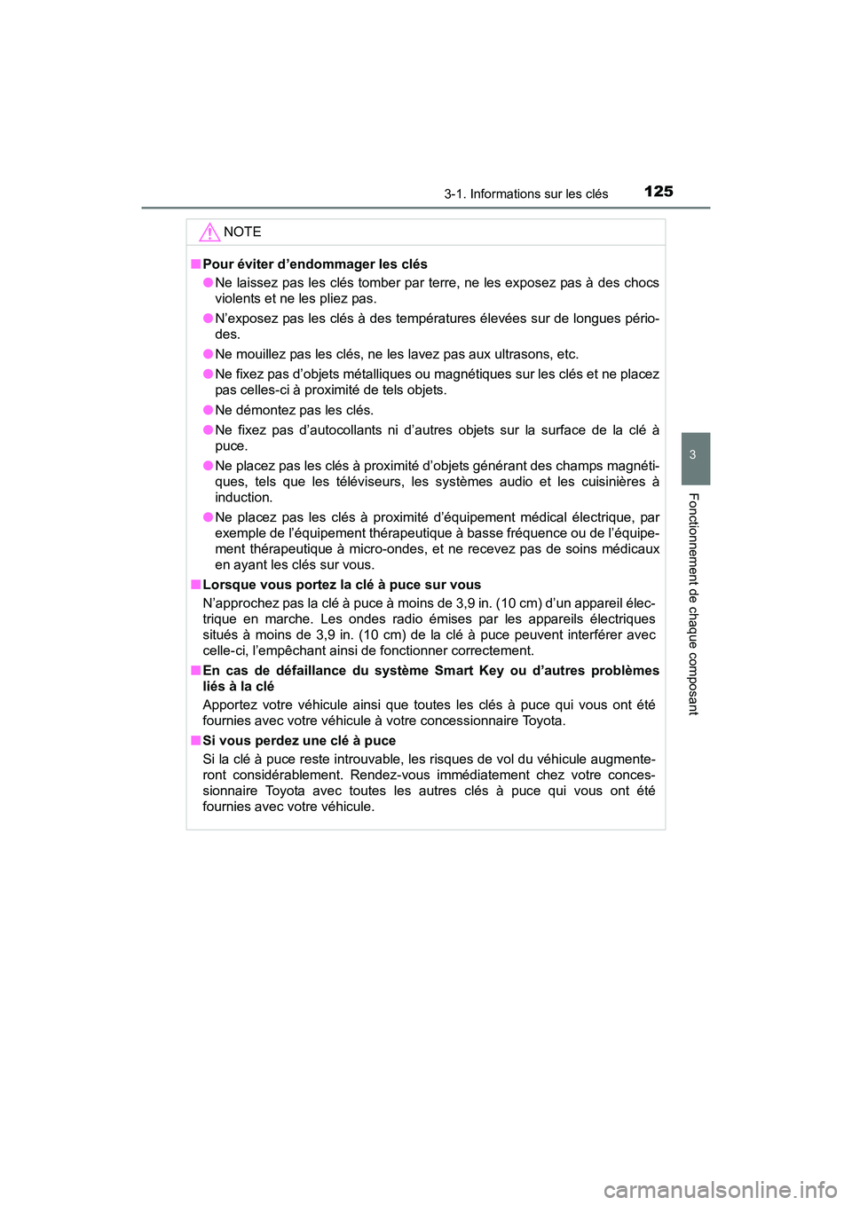 TOYOTA PRIUS V 2017 Manuel du propriétaire (in French) PRIUS v_OM_OM47B23D_(D)
1253-1. Informations sur les clés
3
Fonctionnement de chaque composant
NOTE
■Pour éviter d’endommager les clés
●Ne laissez pas les clés tomber par terre, ne les expos TOYOTA PRIUS V 2017 Manuel du propriétaire (in French) PRIUS v_OM_OM47B23D_(D)
1253-1. Informations sur les clés
3
Fonctionnement de chaque composant
NOTE
■Pour éviter d’endommager les clés
●Ne laissez pas les clés tomber par terre, ne les expos