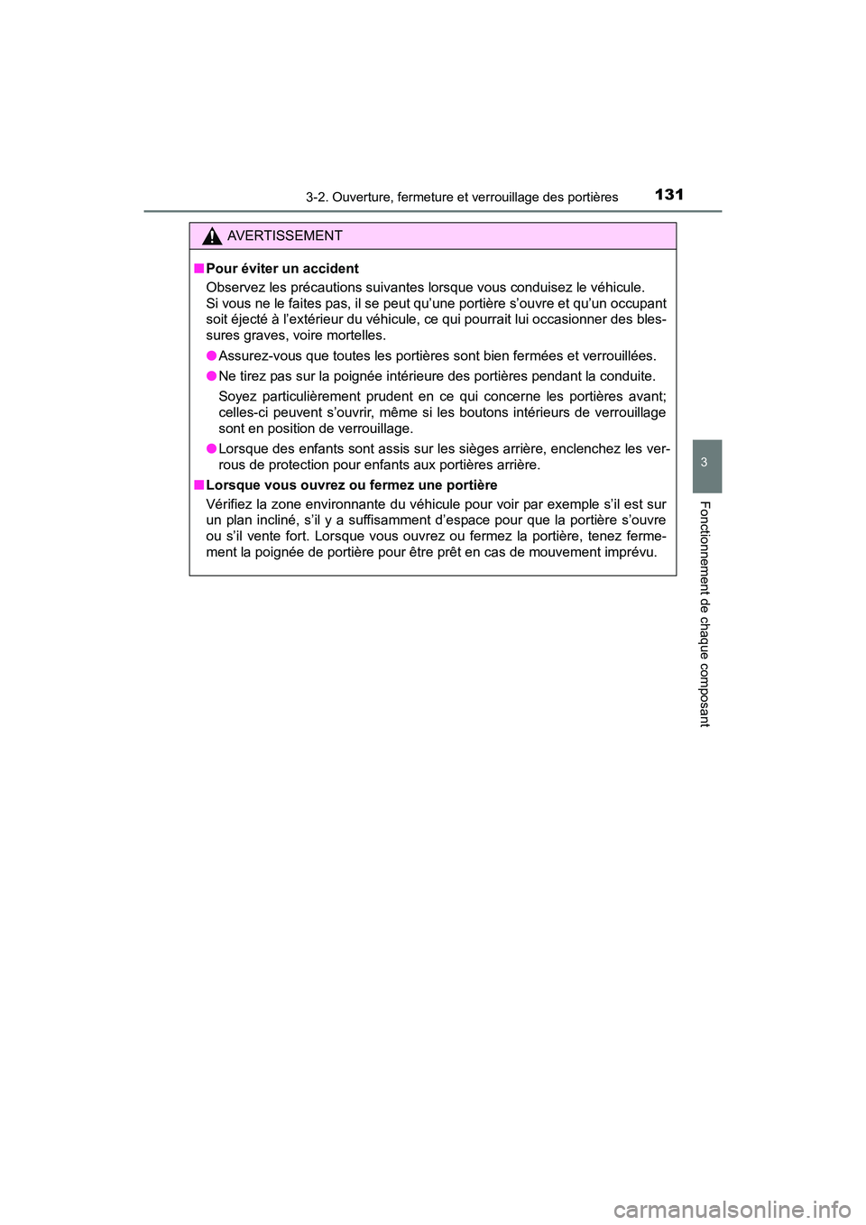 TOYOTA PRIUS V 2017 Manuel du propriétaire (in French) PRIUS v_OM_OM47B23D_(D)
1313-2. Ouverture, fermeture et verrouillage des portières
3
Fonctionnement de chaque composant
AVERTISSEMENT
■ Pour éviter un accident
Observez les précautions suivantes TOYOTA PRIUS V 2017 Manuel du propriétaire (in French) PRIUS v_OM_OM47B23D_(D)
1313-2. Ouverture, fermeture et verrouillage des portières
3
Fonctionnement de chaque composant
AVERTISSEMENT
■ Pour éviter un accident
Observez les précautions suivantes