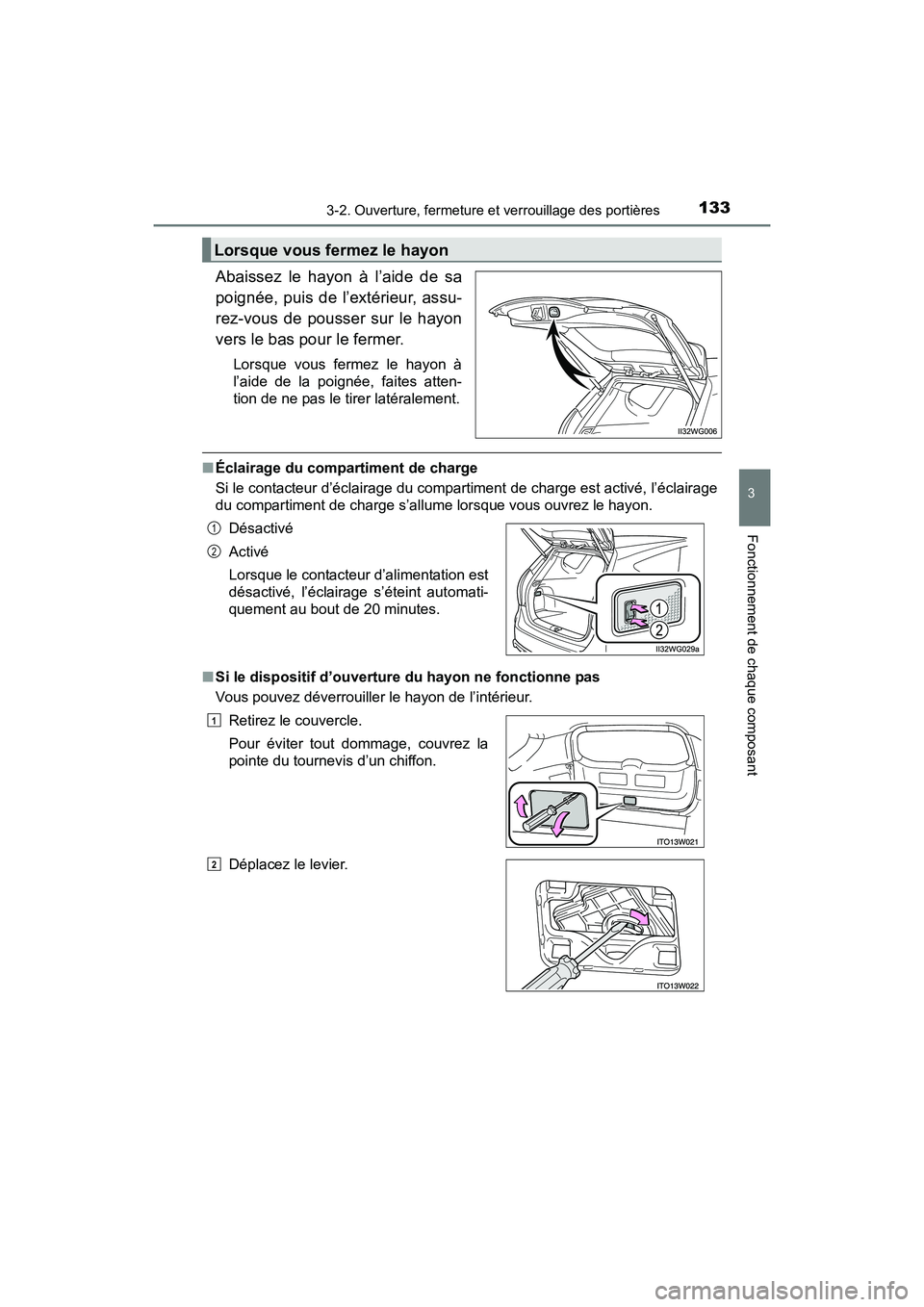 TOYOTA PRIUS V 2017 Manuel du propriétaire (in French) PRIUS v_OM_OM47B23D_(D)
1333-2. Ouverture, fermeture et verrouillage des portières
3
Fonctionnement de chaque composant
Abaissez le hayon à l’aide de sa
poignée, puis de l’extérieur, assu-
rez TOYOTA PRIUS V 2017 Manuel du propriétaire (in French) PRIUS v_OM_OM47B23D_(D)
1333-2. Ouverture, fermeture et verrouillage des portières
3
Fonctionnement de chaque composant
Abaissez le hayon à l’aide de sa
poignée, puis de l’extérieur, assu-
rez