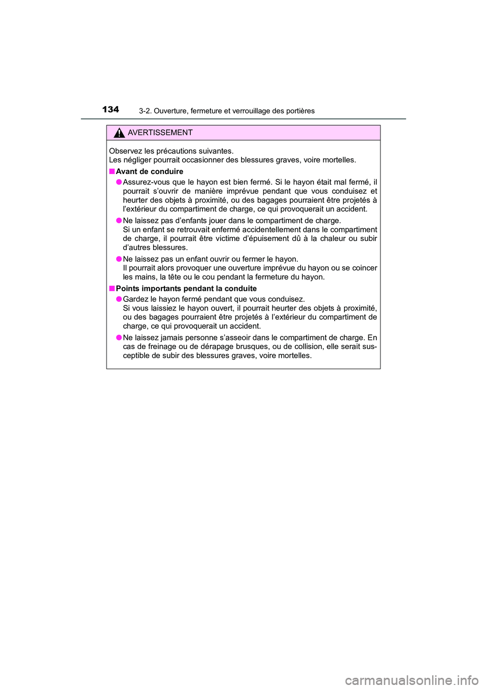TOYOTA PRIUS V 2017 Manuel du propriétaire (in French) 134
PRIUS v_OM_OM47B23D_(D)
3-2. Ouverture, fermeture et verrouillage des portières
AVERTISSEMENT
Observez les précautions suivantes.
Les négliger pourrait occasionner des blessures graves, voire TOYOTA PRIUS V 2017 Manuel du propriétaire (in French) 134
PRIUS v_OM_OM47B23D_(D)
3-2. Ouverture, fermeture et verrouillage des portières
AVERTISSEMENT
Observez les précautions suivantes.
Les négliger pourrait occasionner des blessures graves, voire