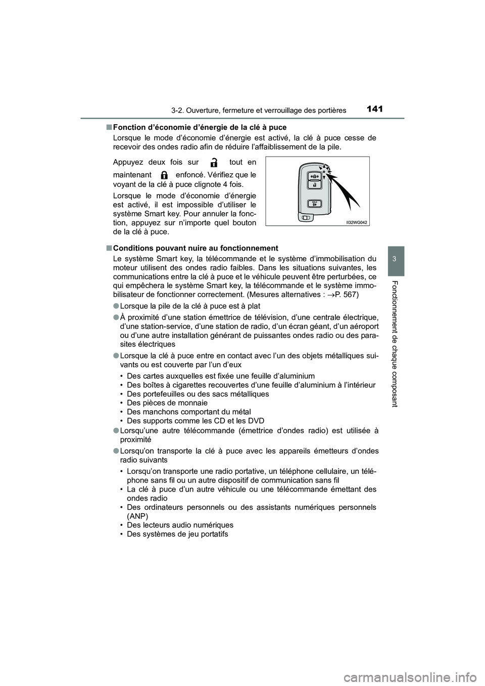 TOYOTA PRIUS V 2017  Manuel du propriétaire (in French) PRIUS v_OM_OM47B23D_(D)
1413-2. Ouverture, fermeture et verrouillage des portières
3
Fonctionnement de chaque composant
■Fonction d’économie d’énergie de la clé à puce
Lorsque le mode d’
