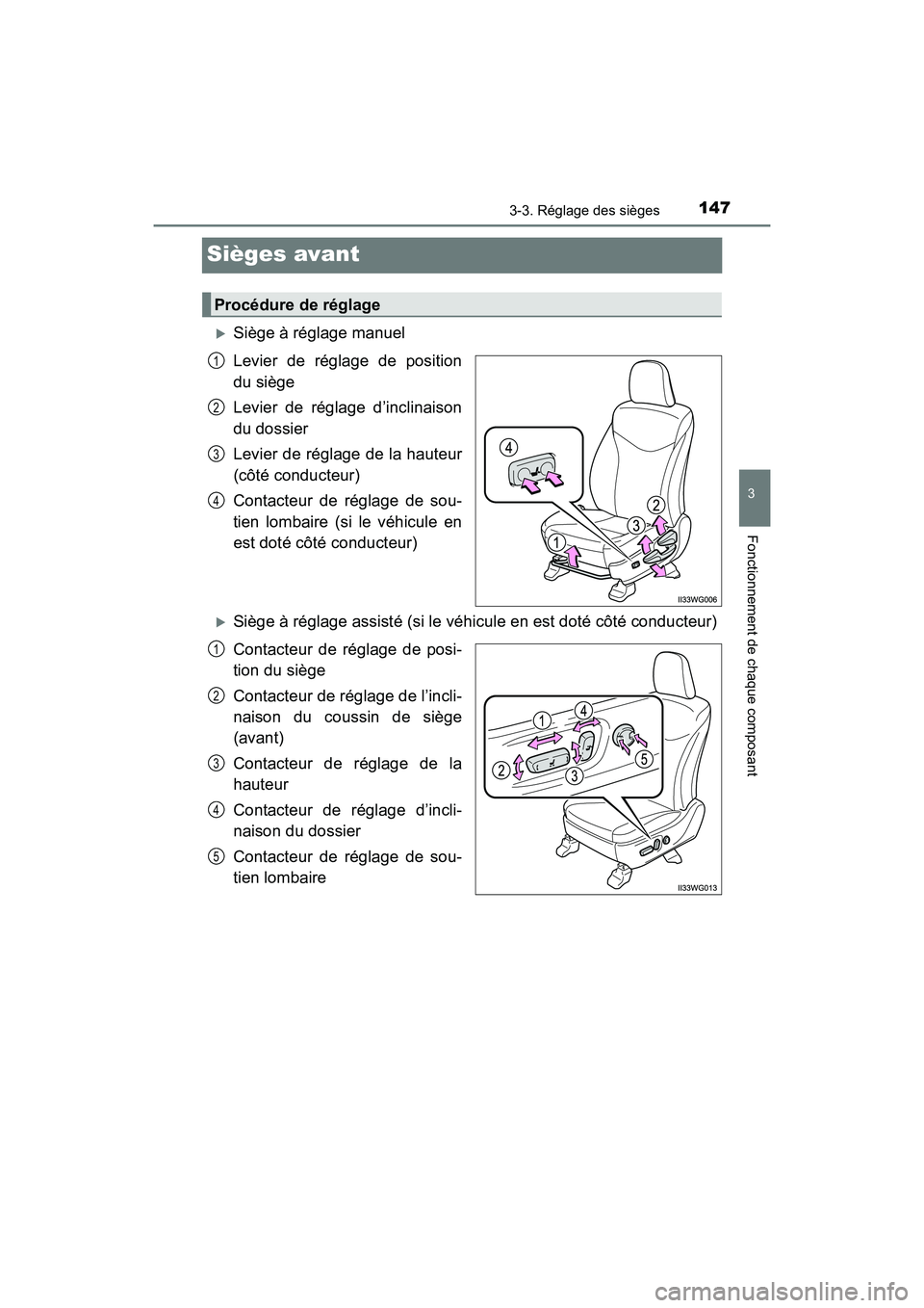 TOYOTA PRIUS V 2017  Manuel du propriétaire (in French) 147
PRIUS v_OM_OM47B23D_(D)
3-3. Réglage des sièges
3
Fonctionnement de chaque composant
Sièges avant
�XSiège à réglage manuel
Levier de réglage de position
du siège
Levier de réglage d’inc