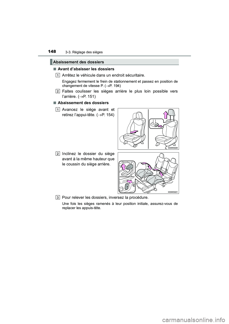TOYOTA PRIUS V 2017  Manuel du propriétaire (in French) 148
PRIUS v_OM_OM47B23D_(D)
3-3. Réglage des sièges
■Avant d’abaisser les dossiersArrêtez le véhicule dans un endroit sécuritaire.
Engagez fermement le frein de stationnement et passez en pos