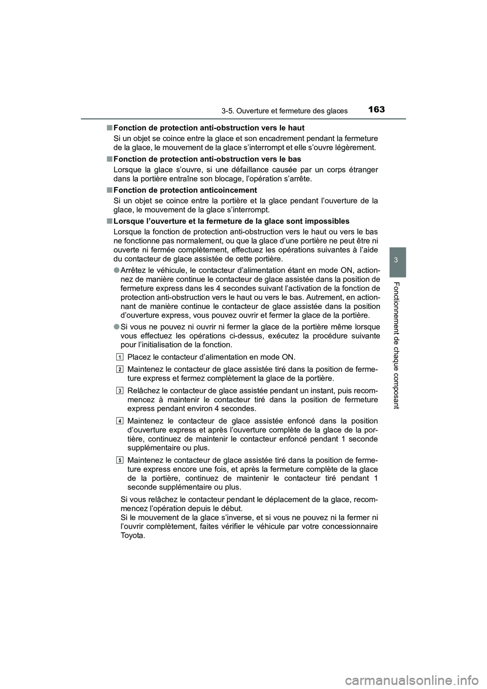 TOYOTA PRIUS V 2017  Manuel du propriétaire (in French) PRIUS v_OM_OM47B23D_(D)
1633-5. Ouverture et fermeture des glaces
3
Fonctionnement de chaque composant
■Fonction de protection anti-obstruction vers le haut
Si un objet se coince entre la glace et s