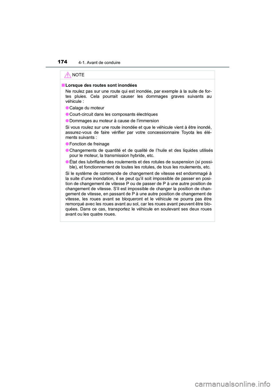 TOYOTA PRIUS V 2017 Manuel du propriétaire (in French) 174
PRIUS v_OM_OM47B23D_(D)
4-1. Avant de conduire
NOTE
■Lorsque des routes sont inondées
Ne roulez pas sur une route qui est inondée, par exemple à la suite de for-
tes pluies. Cela pourrait cau TOYOTA PRIUS V 2017 Manuel du propriétaire (in French) 174
PRIUS v_OM_OM47B23D_(D)
4-1. Avant de conduire
NOTE
■Lorsque des routes sont inondées
Ne roulez pas sur une route qui est inondée, par exemple à la suite de for-
tes pluies. Cela pourrait cau