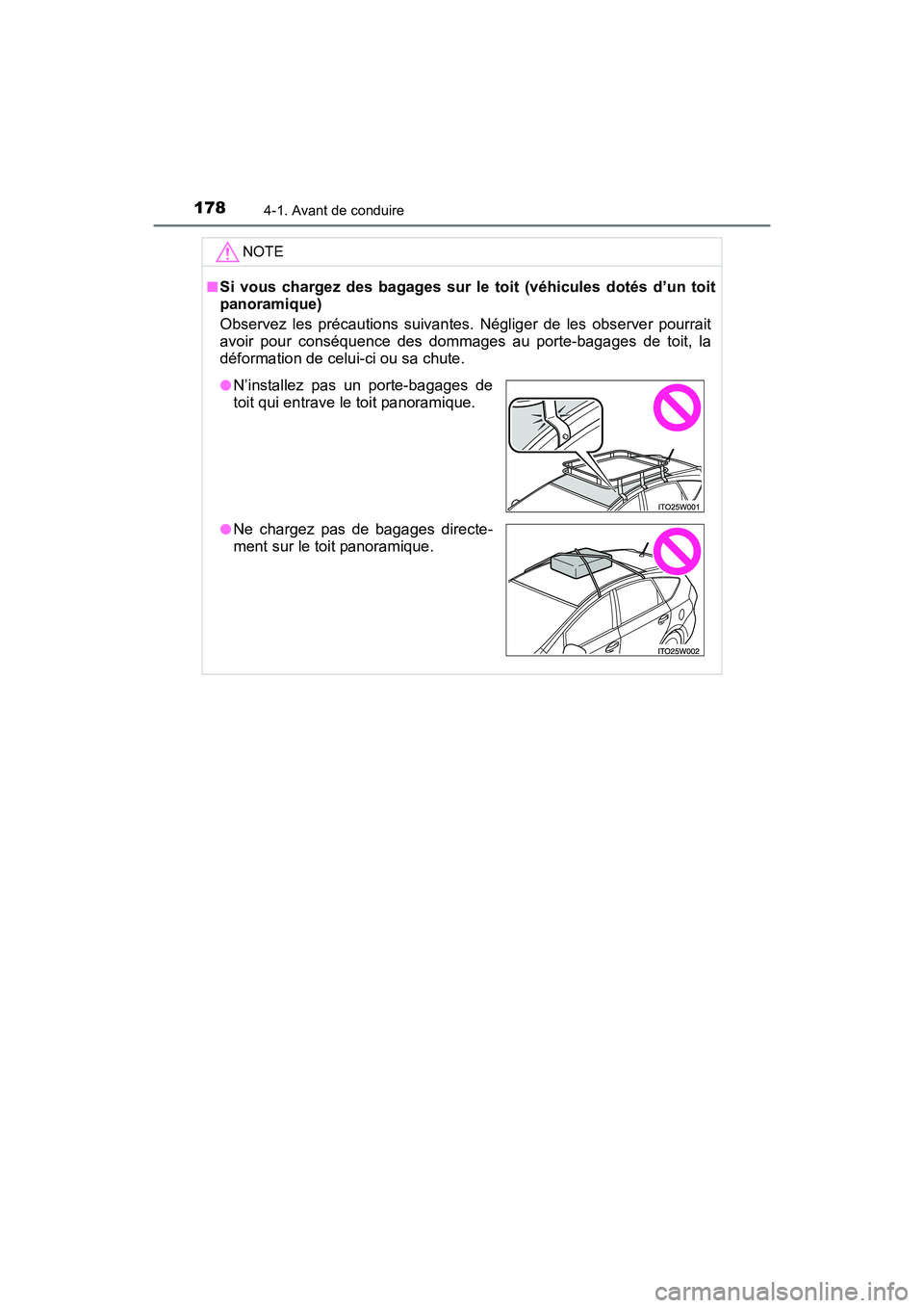 TOYOTA PRIUS V 2017 Manuel du propriétaire (in French) 178
PRIUS v_OM_OM47B23D_(D)
4-1. Avant de conduire
NOTE
■Si vous chargez des bagages sur le toit (véhicules dotés d’un toit
panoramique)
Observez les précautions suivantes. Négliger de les obs TOYOTA PRIUS V 2017 Manuel du propriétaire (in French) 178
PRIUS v_OM_OM47B23D_(D)
4-1. Avant de conduire
NOTE
■Si vous chargez des bagages sur le toit (véhicules dotés d’un toit
panoramique)
Observez les précautions suivantes. Négliger de les obs