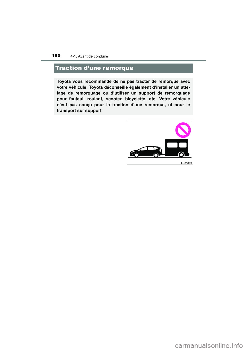 TOYOTA PRIUS V 2017 Manuel du propriétaire (in French) 180
PRIUS v_OM_OM47B23D_(D)
4-1. Avant de conduire
Traction d’une remorque
Toyota vous recommande de ne pas tracter de remorque avec
votre véhicule. Toyota déconseille également d’installer un TOYOTA PRIUS V 2017 Manuel du propriétaire (in French) 180
PRIUS v_OM_OM47B23D_(D)
4-1. Avant de conduire
Traction d’une remorque
Toyota vous recommande de ne pas tracter de remorque avec
votre véhicule. Toyota déconseille également d’installer un