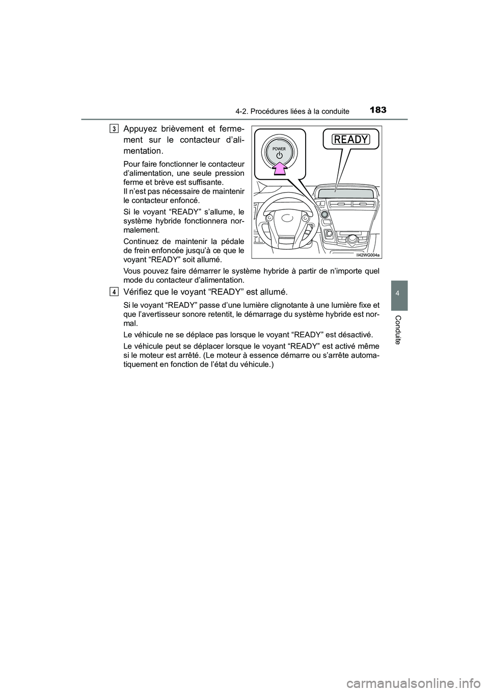 TOYOTA PRIUS V 2017 Manuel du propriétaire (in French) PRIUS v_OM_OM47B23D_(D)
1834-2. Procédures liées à la conduite
4
Conduite
Appuyez brièvement et ferme-
ment sur le contacteur d’ali-
mentation.
Pour faire fonctionner le contacteur
d’alimentat TOYOTA PRIUS V 2017 Manuel du propriétaire (in French) PRIUS v_OM_OM47B23D_(D)
1834-2. Procédures liées à la conduite
4
Conduite
Appuyez brièvement et ferme-
ment sur le contacteur d’ali-
mentation.
Pour faire fonctionner le contacteur
d’alimentat