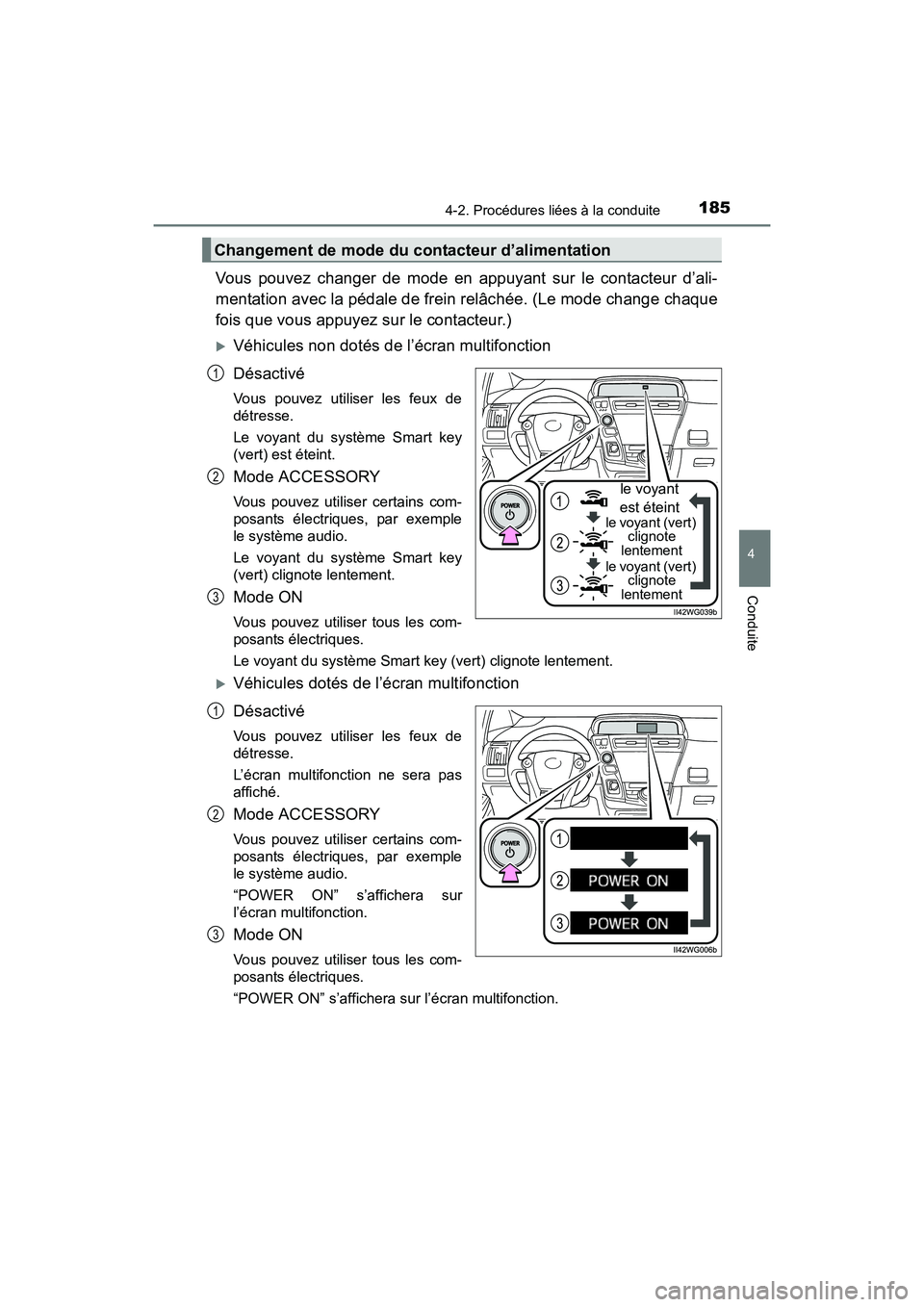 TOYOTA PRIUS V 2017 Manuel du propriétaire (in French) PRIUS v_OM_OM47B23D_(D)
1854-2. Procédures liées à la conduite
4
Conduite
Vous pouvez changer de mode en appuyant sur le contacteur d’ali-
mentation avec la pédale de frein relâchée. (Le mode TOYOTA PRIUS V 2017 Manuel du propriétaire (in French) PRIUS v_OM_OM47B23D_(D)
1854-2. Procédures liées à la conduite
4
Conduite
Vous pouvez changer de mode en appuyant sur le contacteur d’ali-
mentation avec la pédale de frein relâchée. (Le mode