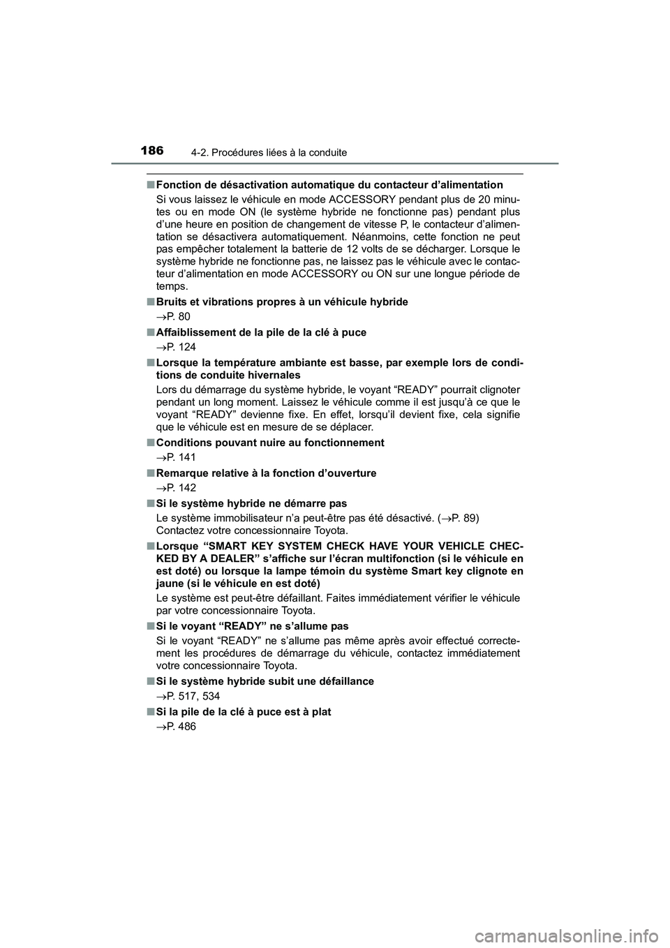 TOYOTA PRIUS V 2017 Manuel du propriétaire (in French) 186
PRIUS v_OM_OM47B23D_(D)
4-2. Procédures liées à la conduite
■Fonction de désactivation automatique du contacteur d’alimentation
Si vous laissez le véhicule en mode ACCESSORY pendant plus TOYOTA PRIUS V 2017 Manuel du propriétaire (in French) 186
PRIUS v_OM_OM47B23D_(D)
4-2. Procédures liées à la conduite
■Fonction de désactivation automatique du contacteur d’alimentation
Si vous laissez le véhicule en mode ACCESSORY pendant plus