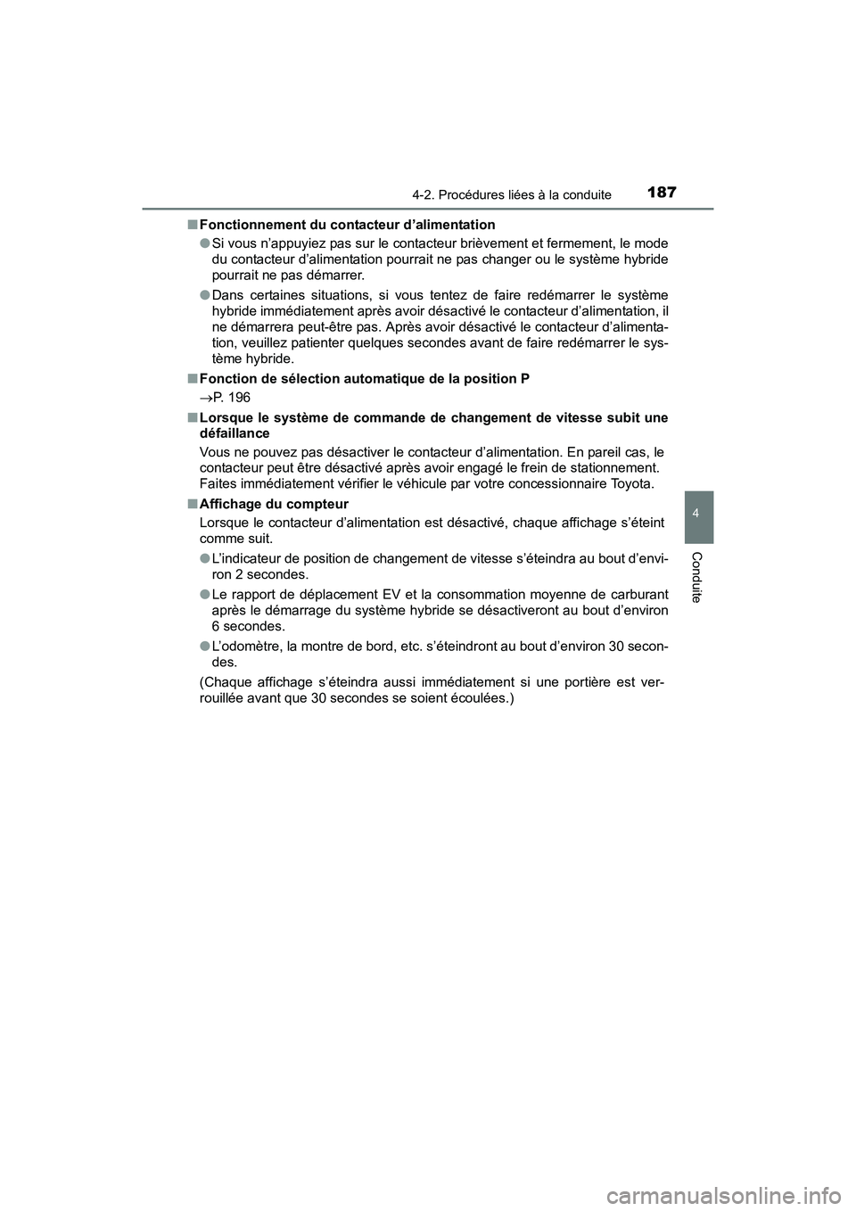 TOYOTA PRIUS V 2017 Manuel du propriétaire (in French) PRIUS v_OM_OM47B23D_(D)
1874-2. Procédures liées à la conduite
4
Conduite
■Fonctionnement du contacteur d’alimentation
●Si vous n’appuyiez pas sur le contacteur brièvement et fermement, le TOYOTA PRIUS V 2017 Manuel du propriétaire (in French) PRIUS v_OM_OM47B23D_(D)
1874-2. Procédures liées à la conduite
4
Conduite
■Fonctionnement du contacteur d’alimentation
●Si vous n’appuyiez pas sur le contacteur brièvement et fermement, le