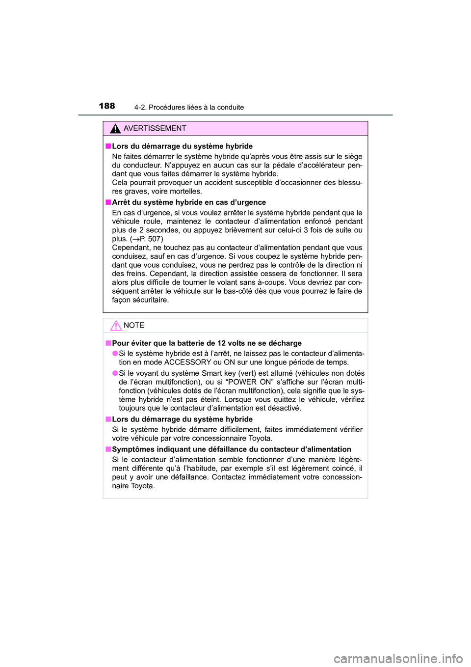 TOYOTA PRIUS V 2017 Manuel du propriétaire (in French) 188
PRIUS v_OM_OM47B23D_(D)
4-2. Procédures liées à la conduite
AVERTISSEMENT
■ Lors du démarrage du système hybride
Ne faites démarrer le système hybride qu’après vous être assis sur le TOYOTA PRIUS V 2017 Manuel du propriétaire (in French) 188
PRIUS v_OM_OM47B23D_(D)
4-2. Procédures liées à la conduite
AVERTISSEMENT
■ Lors du démarrage du système hybride
Ne faites démarrer le système hybride qu’après vous être assis sur le