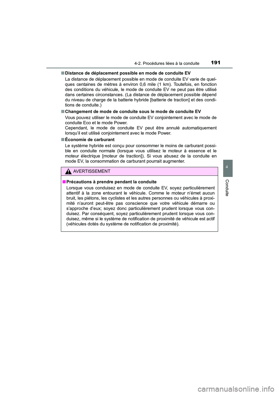 TOYOTA PRIUS V 2017 Manuel du propriétaire (in French) PRIUS v_OM_OM47B23D_(D)
1914-2. Procédures liées à la conduite
4
Conduite
■Distance de déplacement possible en mode de conduite EV
La distance de déplacement possible en mode de conduite EV var TOYOTA PRIUS V 2017 Manuel du propriétaire (in French) PRIUS v_OM_OM47B23D_(D)
1914-2. Procédures liées à la conduite
4
Conduite
■Distance de déplacement possible en mode de conduite EV
La distance de déplacement possible en mode de conduite EV var