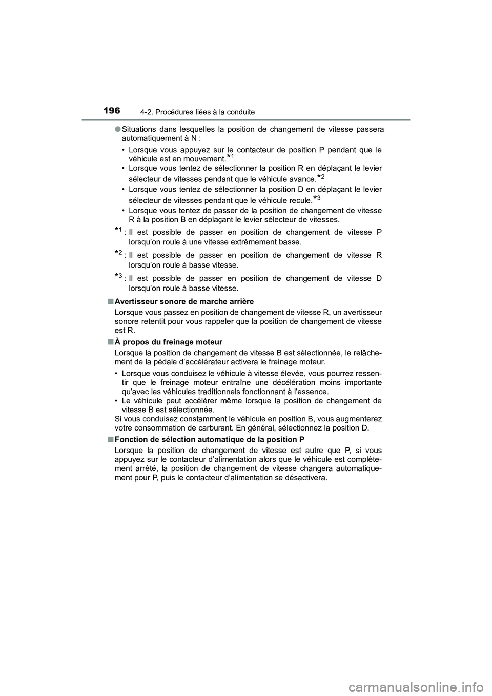 TOYOTA PRIUS V 2017 Manuel du propriétaire (in French) 196
PRIUS v_OM_OM47B23D_(D)
4-2. Procédures liées à la conduite
●Situations dans lesquelles la position de changement de vitesse passera
automatiquement à N :
• Lorsque vous appuyez sur le con TOYOTA PRIUS V 2017 Manuel du propriétaire (in French) 196
PRIUS v_OM_OM47B23D_(D)
4-2. Procédures liées à la conduite
●Situations dans lesquelles la position de changement de vitesse passera
automatiquement à N :
• Lorsque vous appuyez sur le con