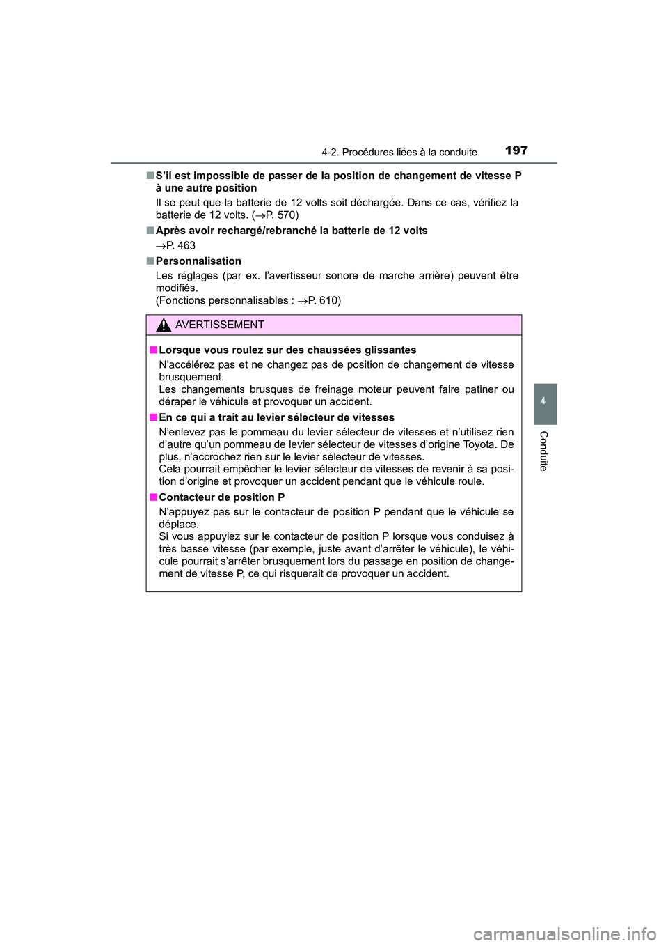 TOYOTA PRIUS V 2017 Manuel du propriétaire (in French) PRIUS v_OM_OM47B23D_(D)
1974-2. Procédures liées à la conduite
4
Conduite
■S’il est impossible de passer de la po sition de changement de vitesse P
à une autre position
Il se peut que la batte TOYOTA PRIUS V 2017 Manuel du propriétaire (in French) PRIUS v_OM_OM47B23D_(D)
1974-2. Procédures liées à la conduite
4
Conduite
■S’il est impossible de passer de la po sition de changement de vitesse P
à une autre position
Il se peut que la batte